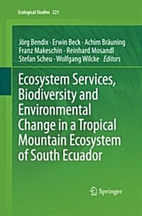 Ecosystem Services, Biodiversity and Environmental Change in a Tropical Mountain Ecosystem of South Ecuador (Paperback)