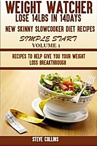 Weight Watcher: Lose 14lbs in 14days New Skinny Slow Cooker Diet Recipes for a Simple Start: Recipes to Help Give You Your Weight Loss (Paperback)