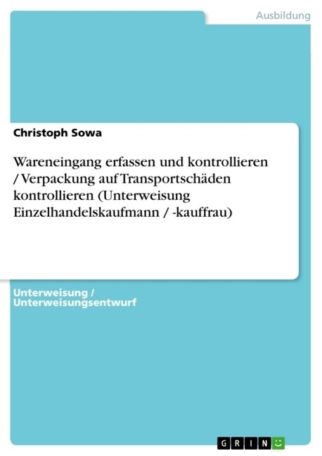 Wareneingang erfassen und kontrollieren / Verpackung auf Transportsch?en kontrollieren (Unterweisung Einzelhandelskaufmann / -kauffrau) (Paperback)