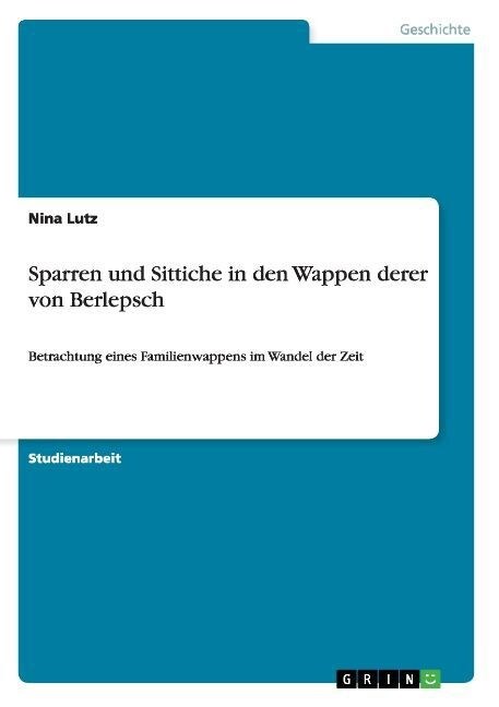 Sparren und Sittiche in den Wappen derer von Berlepsch: Betrachtung eines Familienwappens im Wandel der Zeit (Paperback)