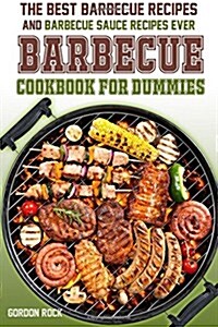 The Barbecue Cookbook for Dummies: The Best Barbecue Recipes and Barbecue Sauce Recipes Ever! (Paperback)