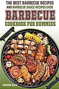 The Barbecue Cookbook for Dummies: The Best Barbecue Recipes and Barbecue Sauce Recipes Ever! (Paperback)