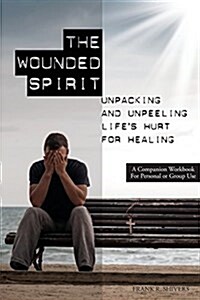 The Wounded Spirit: Companion Workbook for Personal or Group Study (Paperback)