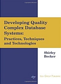 Developing Quality Complex Database Systems: Practices, Techniques and Technologies (Hardcover)