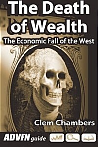 The Death of Wealth: The Economic Fall of the West (Paperback)