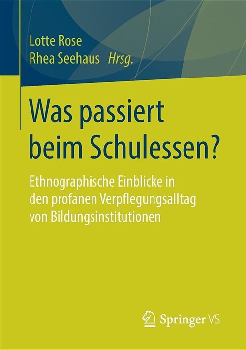 Was Passiert Beim Schulessen?: Ethnographische Einblicke in Den Profanen Verpflegungsalltag Von Bildungsinstitutionen (Paperback, 1. Aufl. 2019)