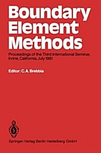 Boundary Element Methods: Proceedings of the Third International Seminar, Irvine, California, July 1981 (Paperback, Softcover Repri)