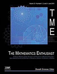 The Mathematics Enthusiast Journal, Volume 12, Numbers 1, 2 & 3, 2015 (Paperback)