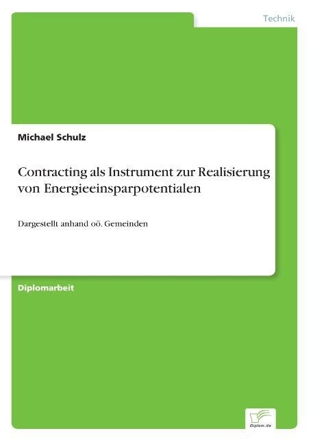 Contracting als Instrument zur Realisierung von Energieeinsparpotentialen: Dargestellt anhand o? Gemeinden (Paperback)