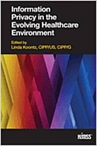 Information Privacy in the Evolving Healthcare Environment (Paperback)