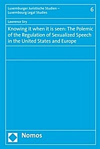Knowing It When It Is Seen: The Polemic of the Regulation of Sexualized Speech in the United States and Europe (Paperback)