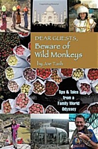 Dear Guests, Beware of Wild Monkeys: Tips & Tales from a Family World Odyssey (Paperback)
