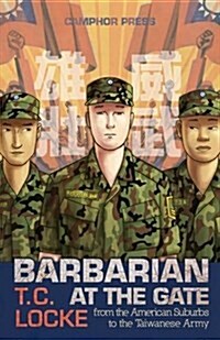 Barbarian at the Gate: From the American Suburbs to the Taiwanese Army (Paperback)
