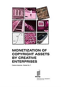 Monetization of Copyright Assets by Creative Enterprises - Creative Industries - Booklet No. 7 (Paperback)