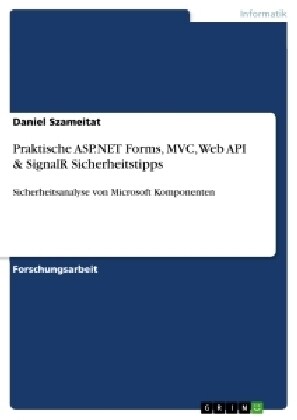 Praktische ASP.NET Forms, MVC, Web API & SignalR Sicherheitstipps: Sicherheitsanalyse von Microsoft Komponenten (Paperback)