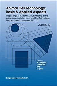 Animal Cell Technology: Basic & Applied Aspects: Proceedings of the Tenth Annual Meeting of the Japanese Association for Animal Cell Technology, Nagoy (Paperback, 1999)