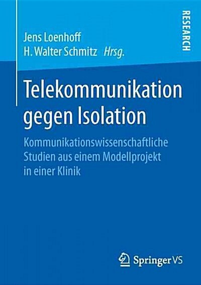 Telekommunikation Gegen Isolation: Kommunikationswissenschaftliche Studien Aus Einem Modellprojekt in Einer Klinik (Paperback)