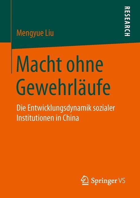 Macht Ohne Gewehrl?fe: Die Entwicklungsdynamik Sozialer Institutionen in China (Paperback, 1. Aufl. 2016)