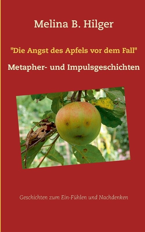 Die Angst des Apfels vor dem Fall: Metapher- und Impulsgeschichten (Paperback)