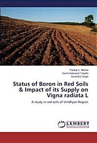 Status of Boron in Red Soils & Impact of Its Supply on Vigna Radiata L (Paperback)