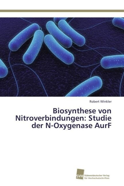 Biosynthese Von Nitroverbindungen: Studie Der N-Oxygenase Aurf (Paperback)