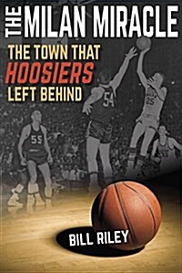 The Milan Miracle: The Town That Hoosiers Left Behind (Paperback)