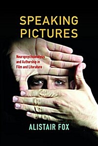 Speaking Pictures: Neuropsychoanalysis and Authorship in Film and Literature (Paperback)