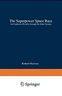 The Superpower Space Race: An Explosive Rivalry Through the Solar System (Paperback, Softcover Repri)