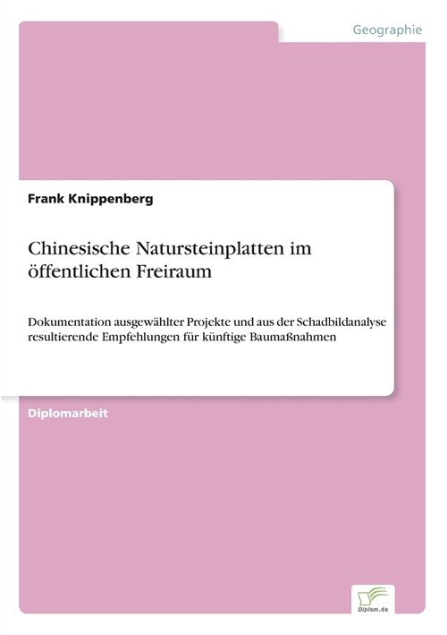 Chinesische Natursteinplatten im ?fentlichen Freiraum: Dokumentation ausgew?lter Projekte und aus der Schadbildanalyse resultierende Empfehlungen f? (Paperback)