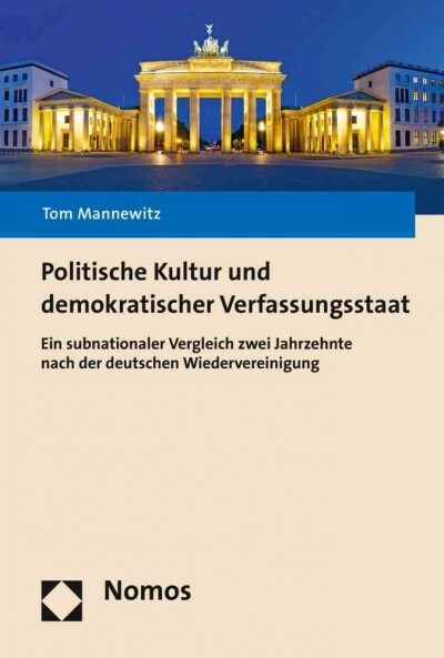 Politische Kultur Und Demokratischer Verfassungsstaat: Ein Subnationaler Vergleich Zwei Jahrzehnte Nach Der Deutschen Wiedervereinigung (Hardcover)