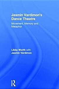 Jasmin Vardimons Dance Theatre : Movement, Memory and Metaphor (Hardcover)