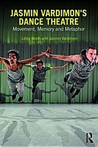 Jasmin Vardimons Dance Theatre : Movement, Memory and Metaphor (Paperback)