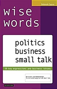 wise words: politics business small talk: 50 key expressions and business idioms; Wortschatz und Redewendungen f? Wirtschaftsengl (Paperback)