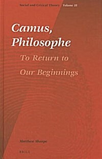 Camus, Philosophe: To Return to Our Beginnings (Hardcover)