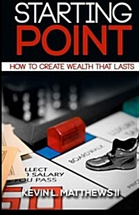 Starting Point: How to Create Wealth That Lasts (Paperback)