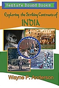 Exploring the Striking Contrasts of India (Paperback)