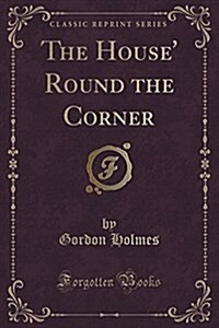 The House Round the Corner (Classic Reprint) (Paperback)