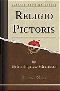 Religio Pictoris (Classic Reprint) (Paperback)