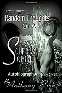 Random Thoughts of a Soulless Child: The Autobiography of Tony Christ (Paperback)