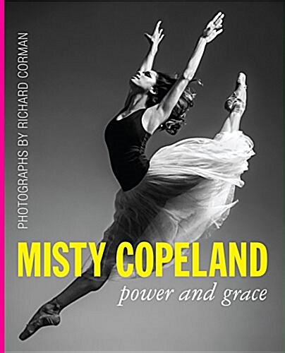 Misty Copeland: Power and Grace (Hardcover)