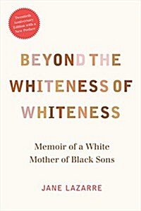 Beyond the Whiteness of Whiteness: Memoir of a White Mother of Black Sons (Paperback, Twentieth Anniv)