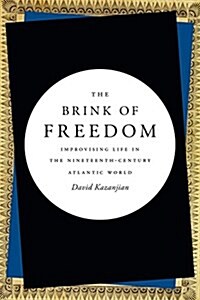 The Brink of Freedom: Improvising Life in the Nineteenth-Century Atlantic World (Paperback)