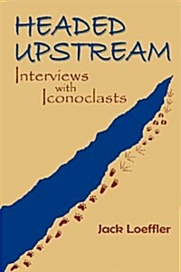 Headed Upstream: Interviews with Iconoclasts (Paperback, 30, Aniversary)