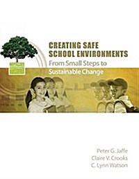 Creating Safe School Environments: From Small Steps to Sustainable Change (Paperback)