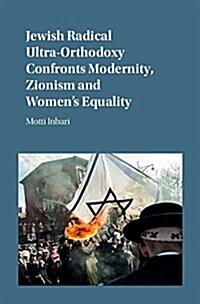 Jewish Radical Ultra-Orthodoxy Confronts Modernity, Zionism and Womens Equality (Hardcover)