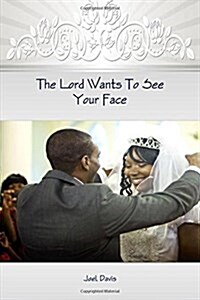 The Lord Wants to See Your Face (Paperback)