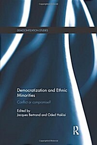 Democratization and Ethnic Minorities : Conflict or Compromise? (Paperback)