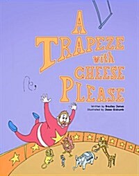 A Trapeze with Cheese Please (Paperback)