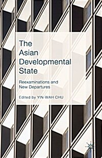 The Asian Developmental State : Reexaminations and New Departures (Hardcover)