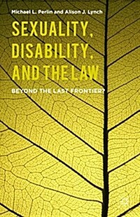 Sexuality, Disability, and the Law : Beyond the Last Frontier? (Hardcover)